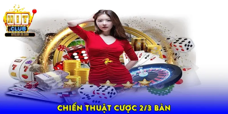 Chiến thuật cược 2/3 bàn
