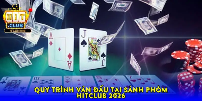 Quy trình ván đấu tại sảnh Phỏm HitClub 2026 Quy trình ván đấu tại sảnh Phỏm HitClub 2026