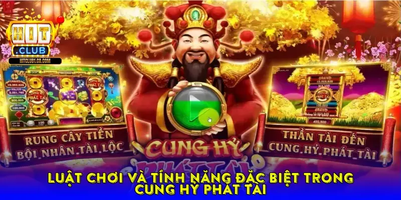 Luật Chơi Và Tính Năng Đặc Biệt Trong Cung Hỷ Phát Tài Luật Chơi Và Tính Năng Đặc Biệt Trong Cung Hỷ Phát Tài