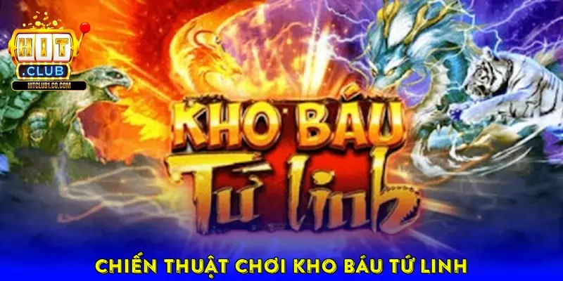 Chiến thuật chơi Kho Báu Tứ Linh
